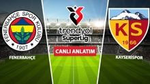CANLI! Fenerbahe - Kayserispor
