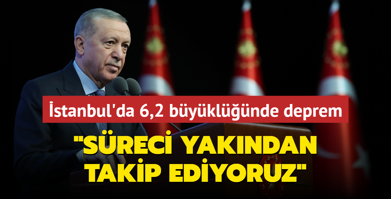 stanbul'da 6,2 byklnde deprem... Bakan Erdoan: Sreci yakndan takip ediyoruz