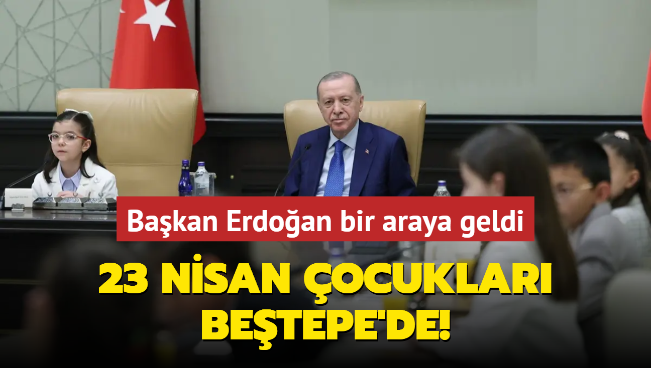 Bakan Erdoan bir araya geldi... 23 Nisan ocuklar Betepe'de!