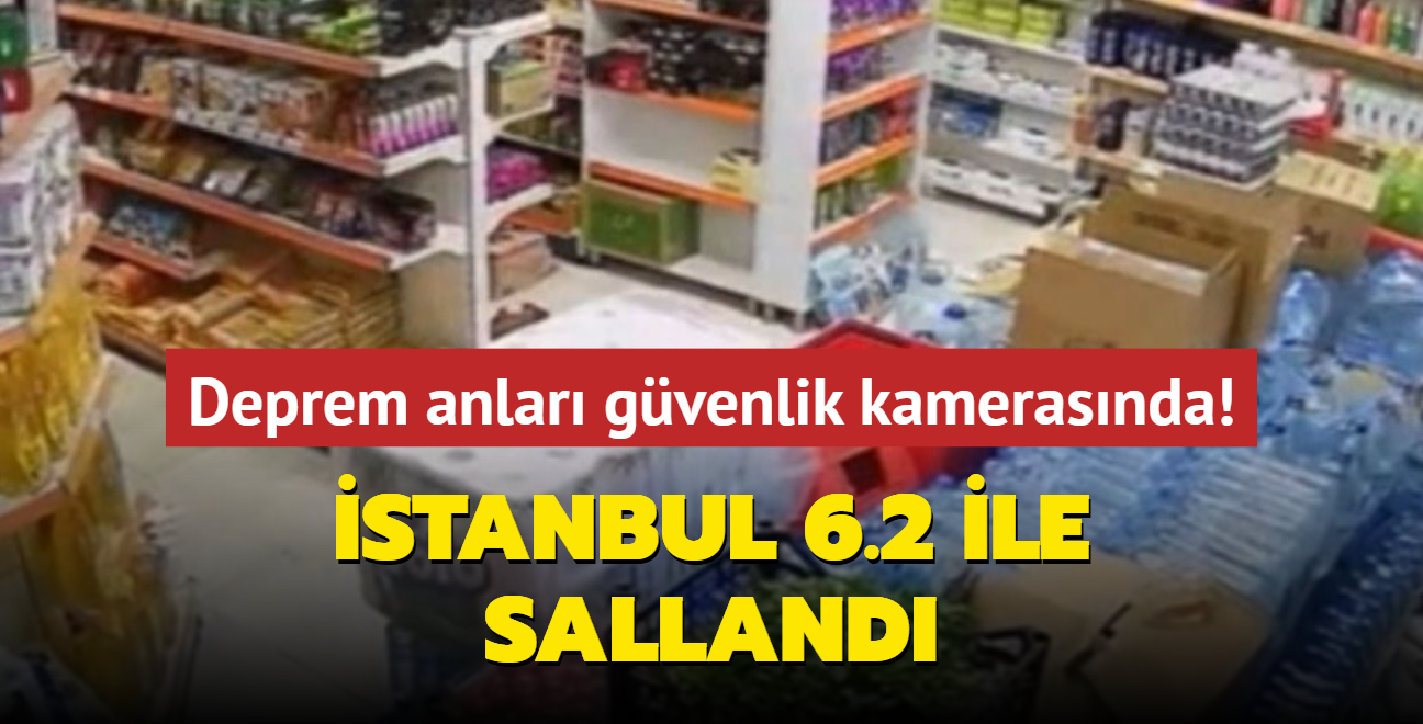 stanbul 6.2 ile salland... Deprem anlar gvenlik kamerasnda!