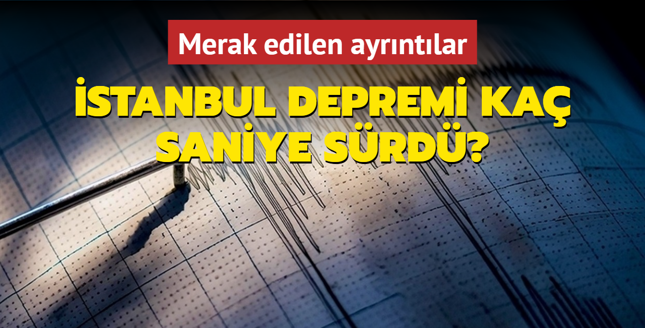 Merak edilen ayrntlar... stanbul depremi ka saniye srd"