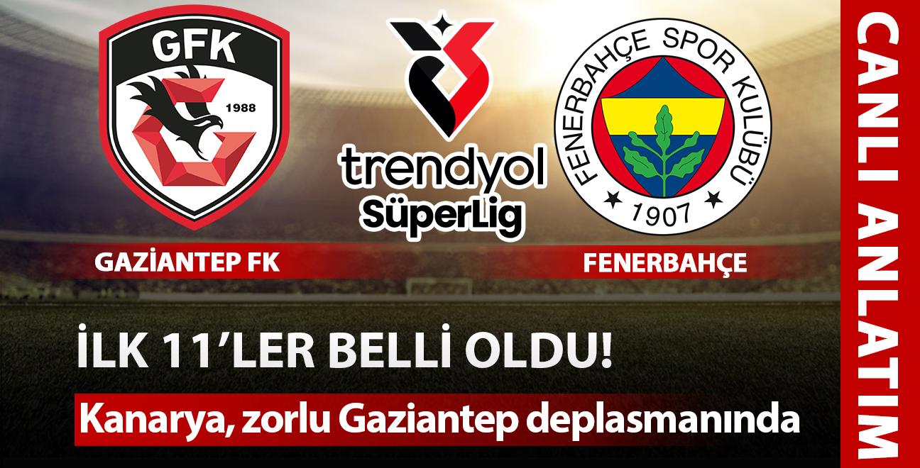 CANLI: Gaziantep FK - Fenerbahe