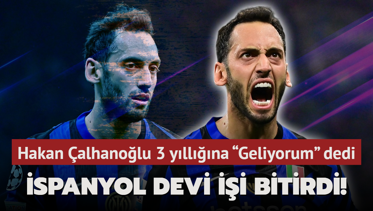 spanyol devi ii bitirdi! Hakan alhanolu 3 yllna Geliyorum dedi