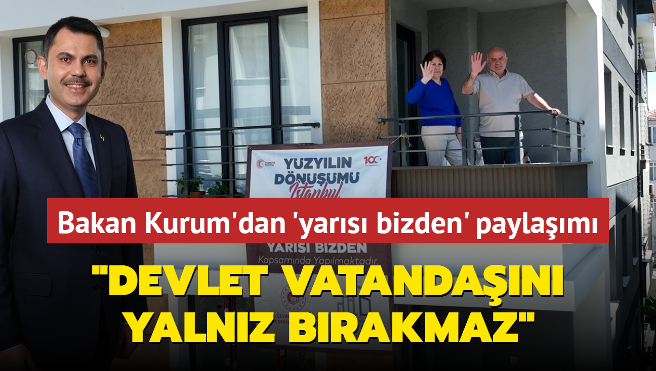Bakan Kurum'dan yars bizden paylam: Devlet vatandan yalnz brakmaz