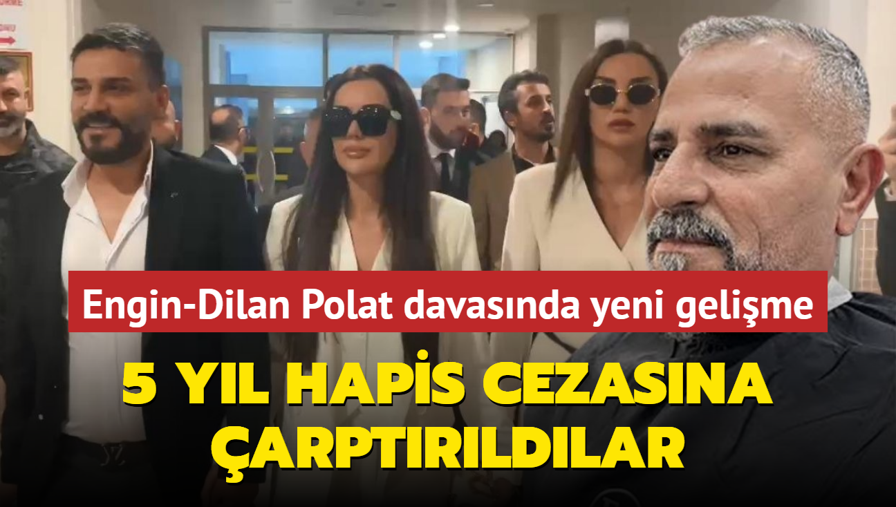 Engin-Dilan Polat davasnda yeni gelime... 5 yl hapis cezasna arptrldlar