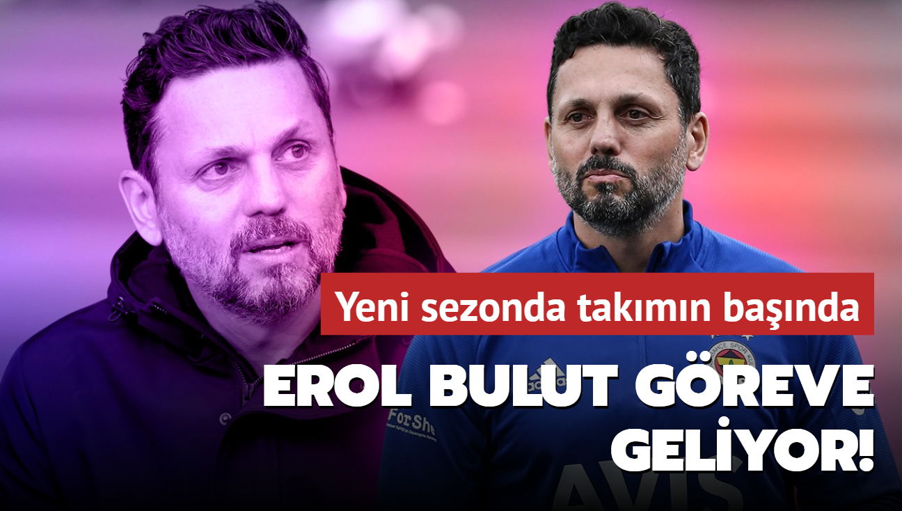 Erol Bulut greve geliyor! Yeni sezonda takmn banda
