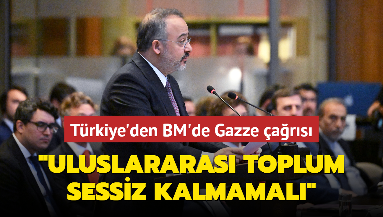 Trkiye'den BM'de Gazze ars... "Uluslararas toplum sessiz kalmamal"