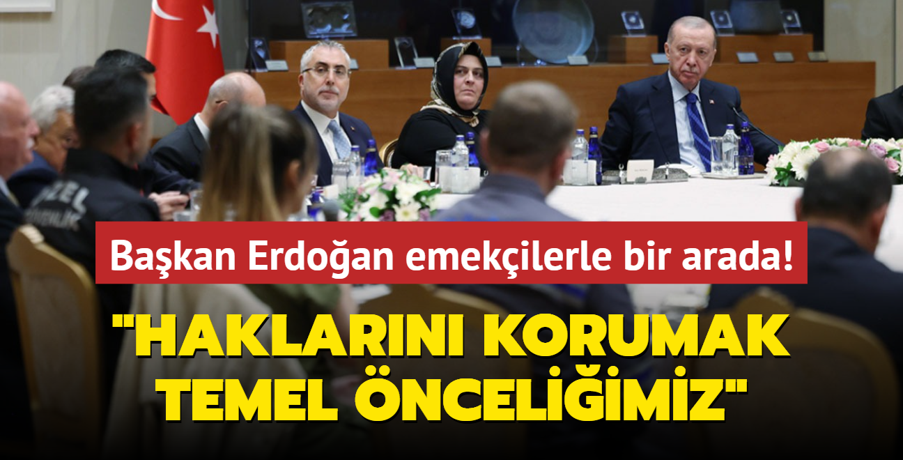 Bakan Erdoan emekilerle bir araya geldi... "Haklarn korumak temel nceliimiz" 