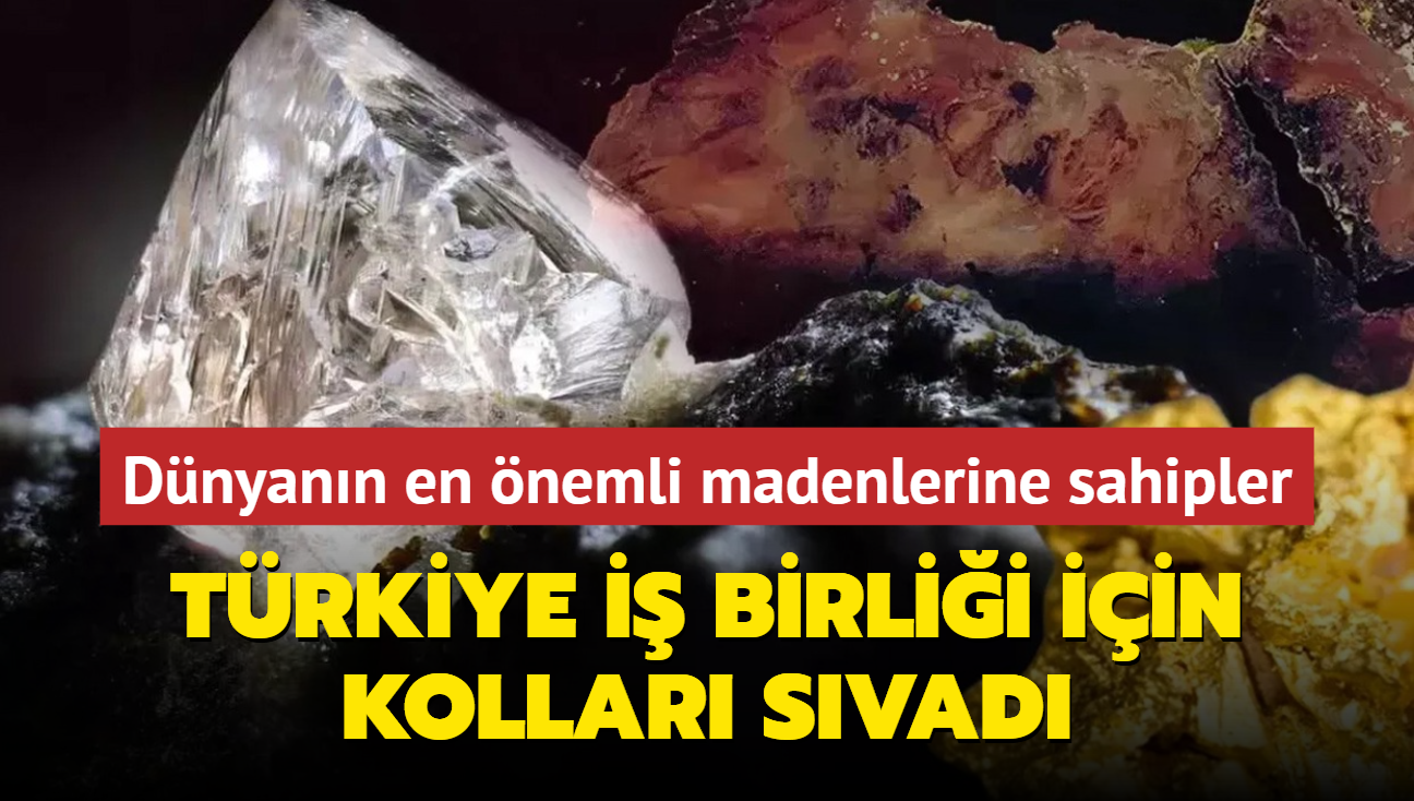 Dnyann en nemli madenlerine sahipler: Trkiye i birlii iin kollar svad