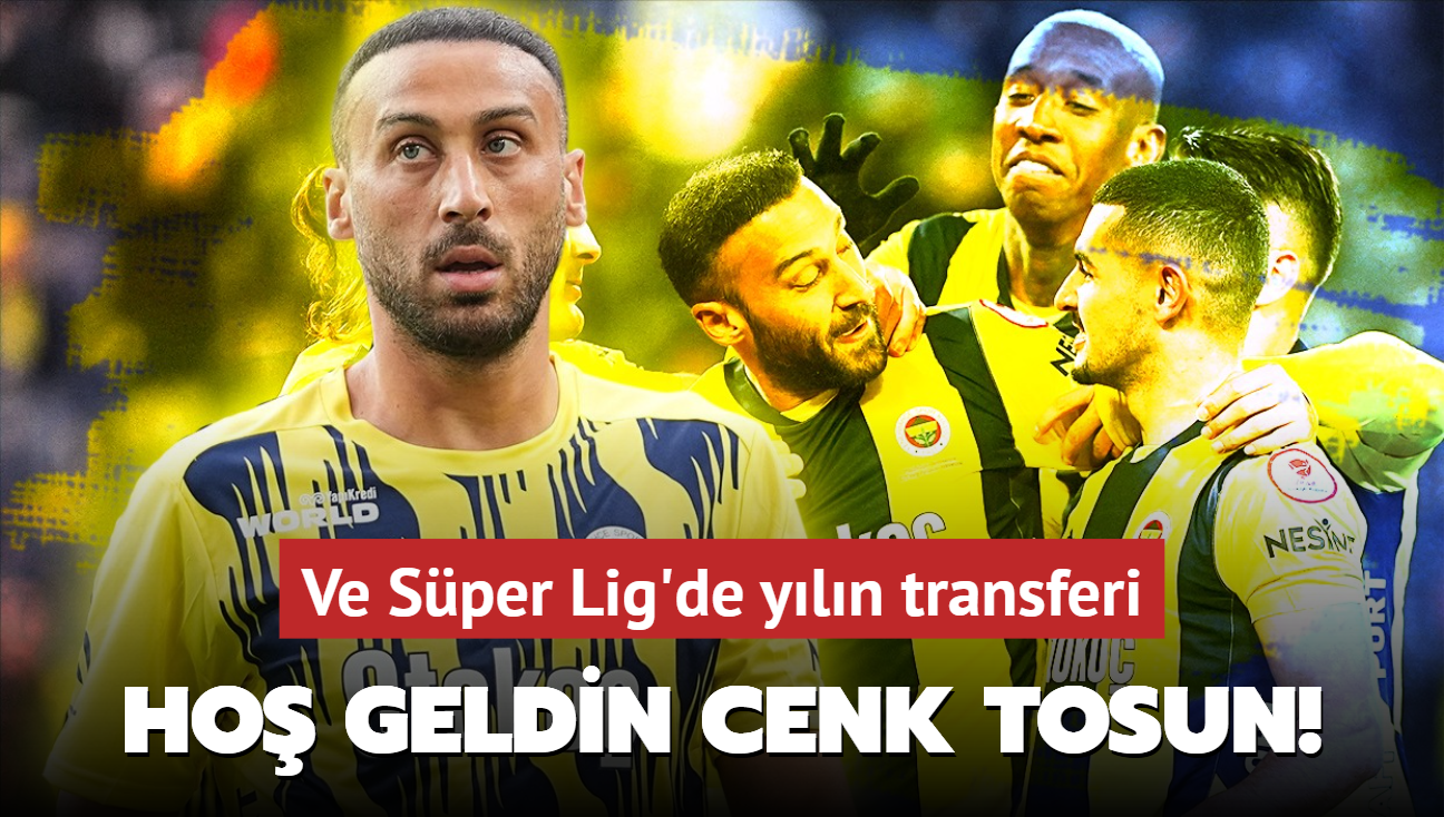 Ho geldin Cenk Tosun! Ve Sper Lig'de yln transferi