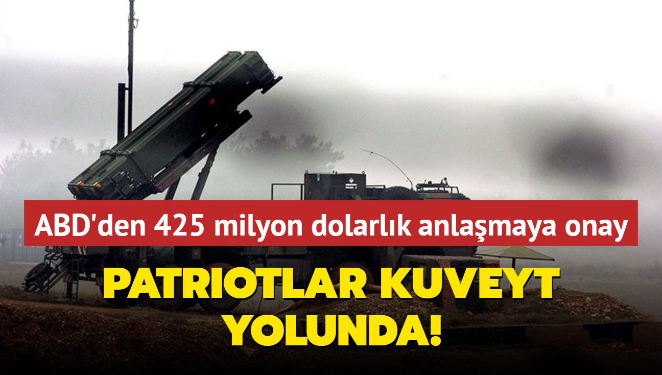 Patriotlar Kuveyt yolunda... ABD'den 425 milyon dolarlk anlamaya onay!