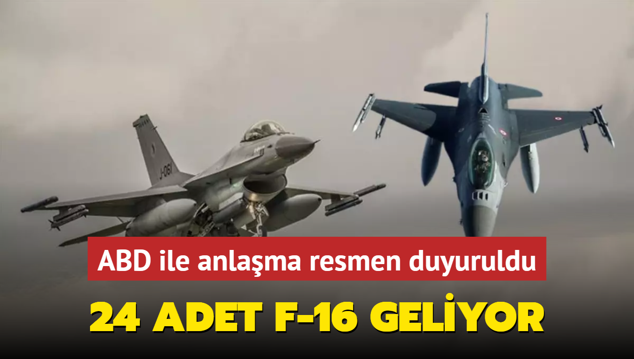 ABD ile anlama resmen duyuruldu! 24 adet F-16 sava ua geliyor