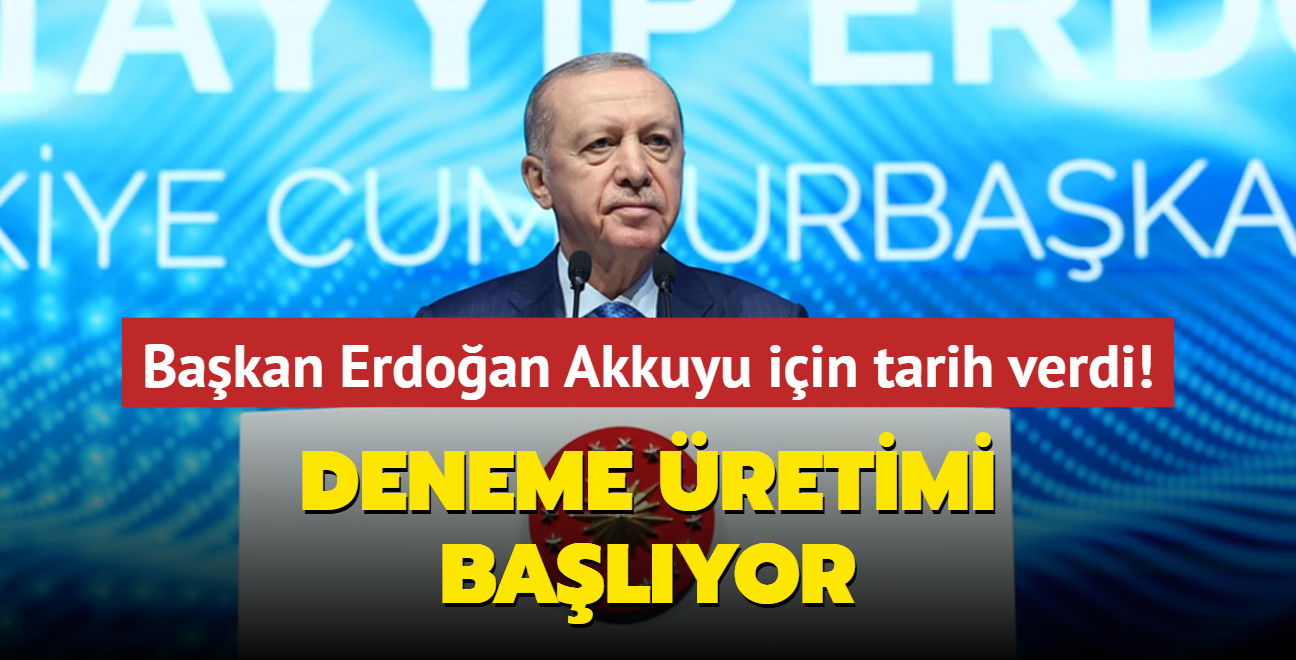 Bakan Erdoan Akkuyu iin tarih verdi: Deneme retimi balyor