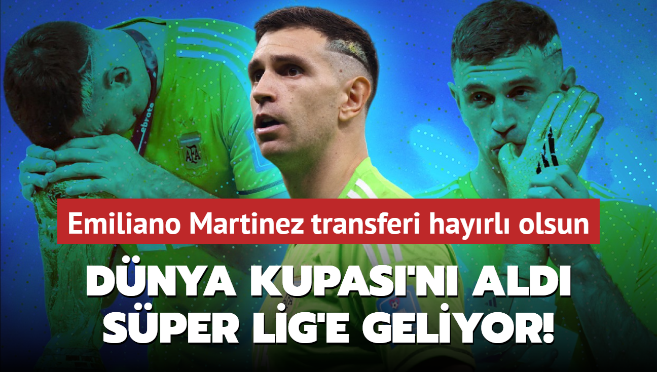 Dnya Kupas'n ald Sper Lig'e geliyor! Emiliano Martinez transferi hayrl olsun