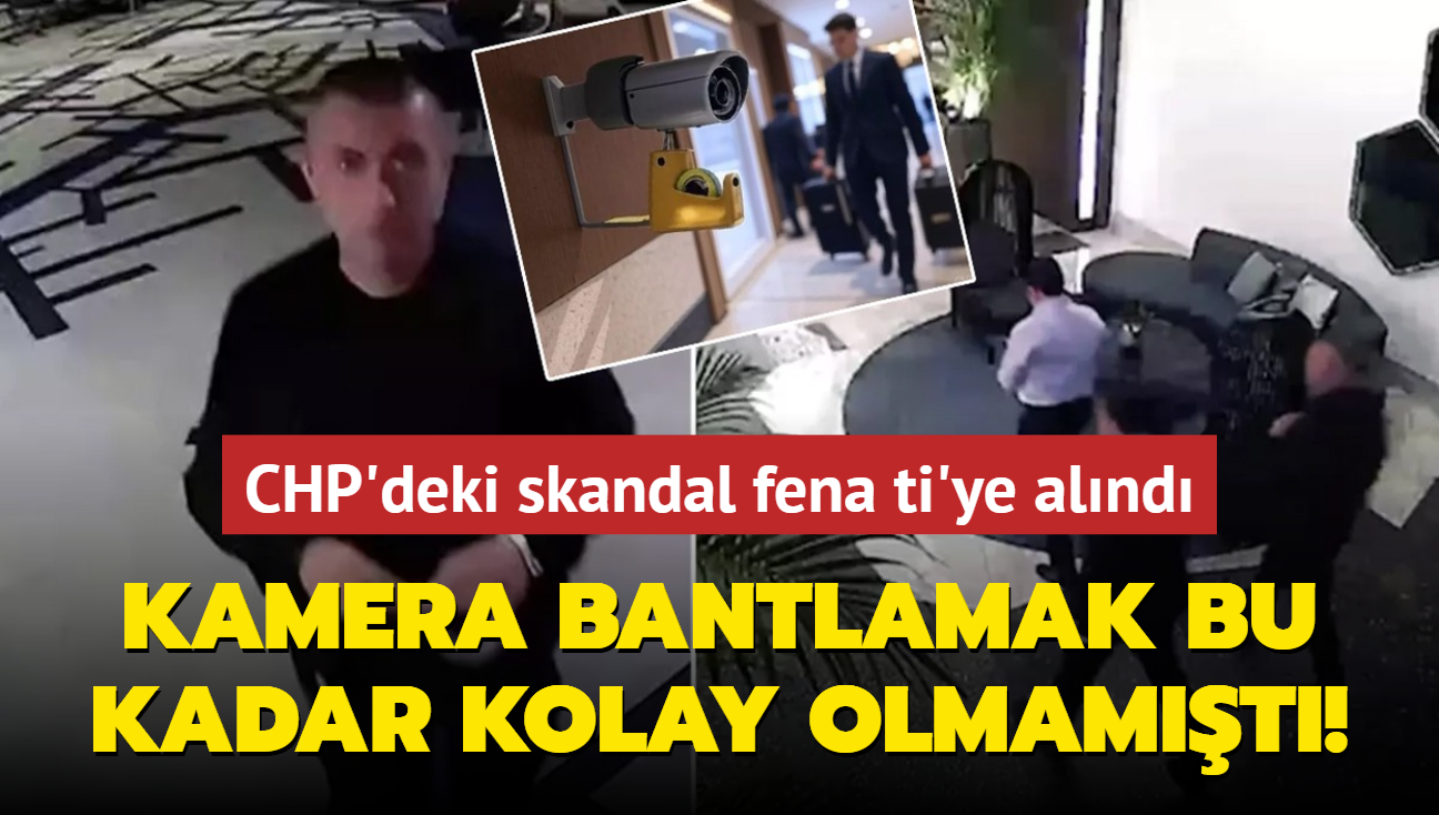 CHP'deki skandal fena ti'ye alnd! Kamera bantlamak hi bu kadar kolay olmamt