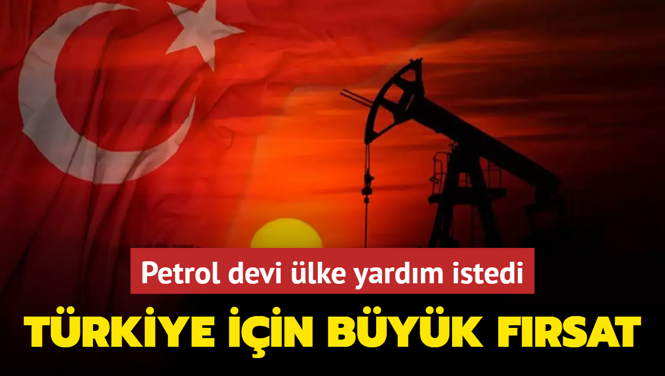 Petrol devi lke yardm istedi! Trkiye iin byk frsat