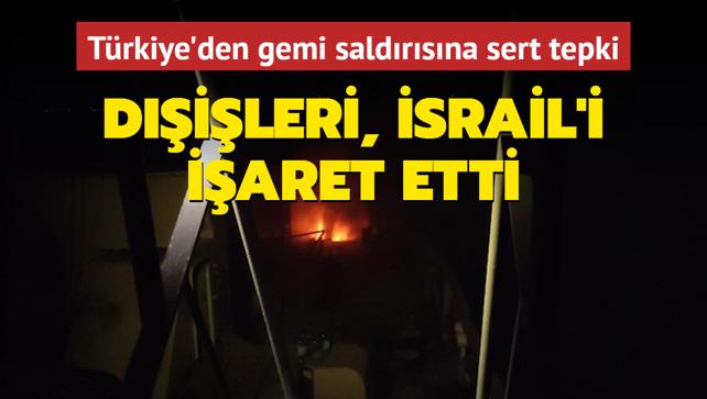 Trkiye'den gemi saldrsna sert tepki! Dileri Bakanl srail'i iaret etti