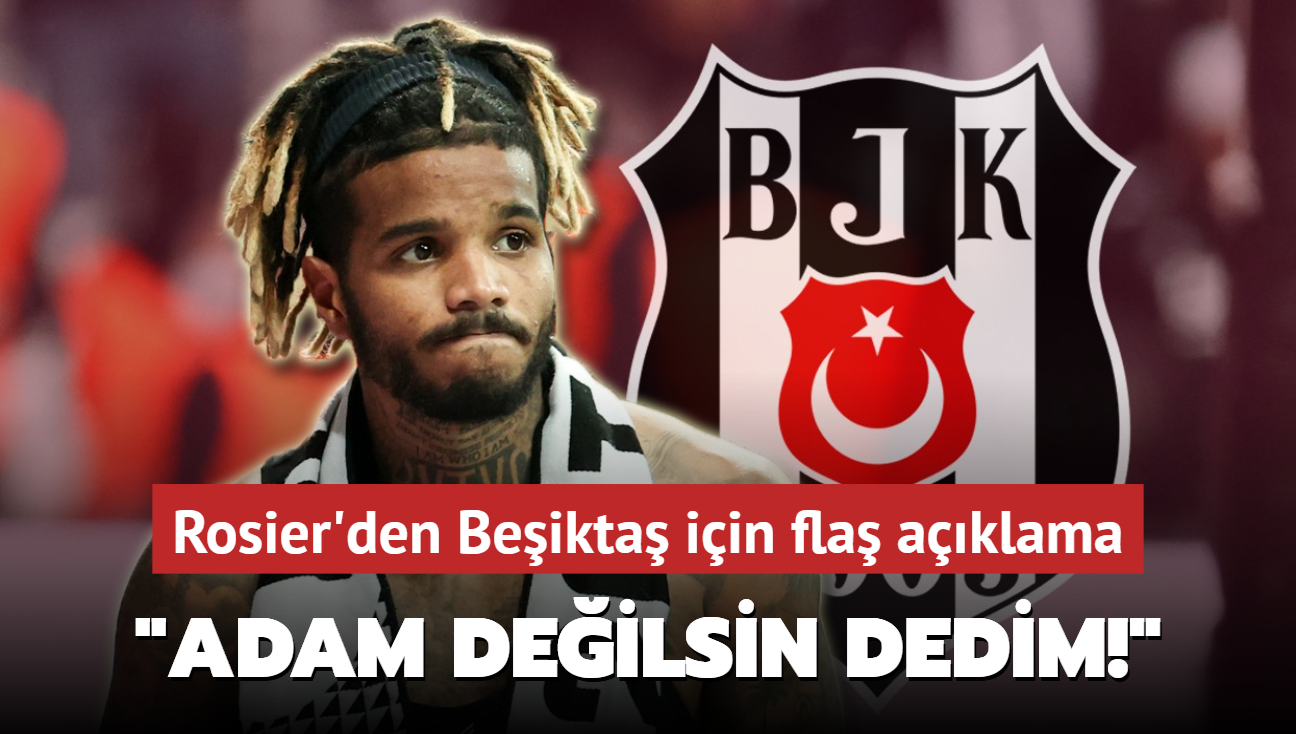 Valentin Rosier'den Beikta iin fla aklama! "'Sen adam deilsin' dedim"