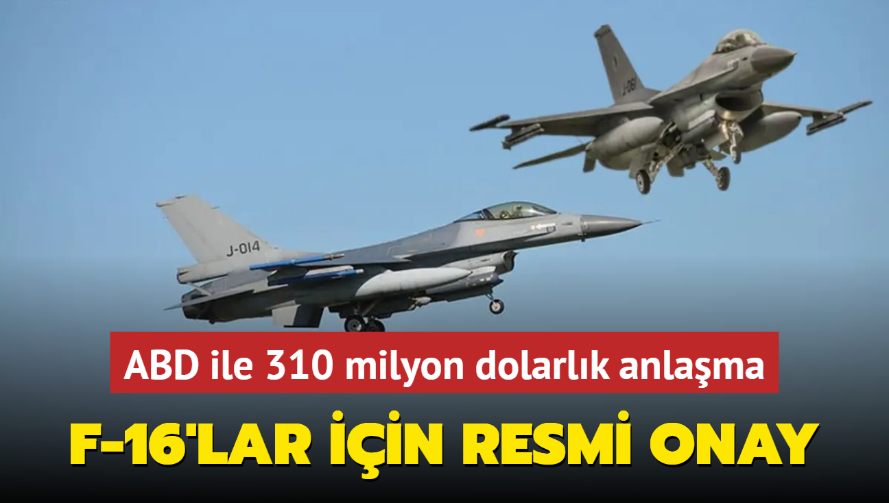 ABD ile 310 milyon dolarlk anlama! F-16'lar iin resmi onay