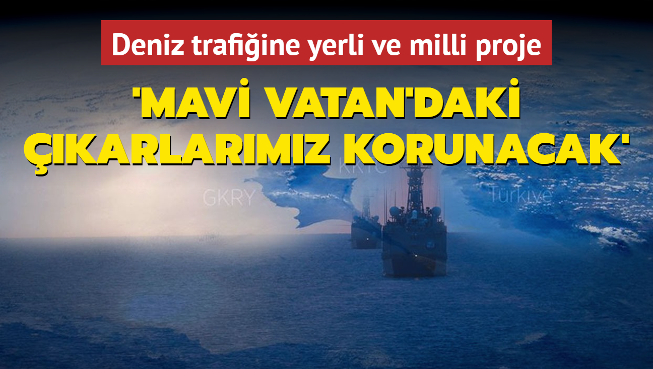 Deniz trafiine yerli ve milli proje... "Mavi Vatan'daki karlarmz korunacak"