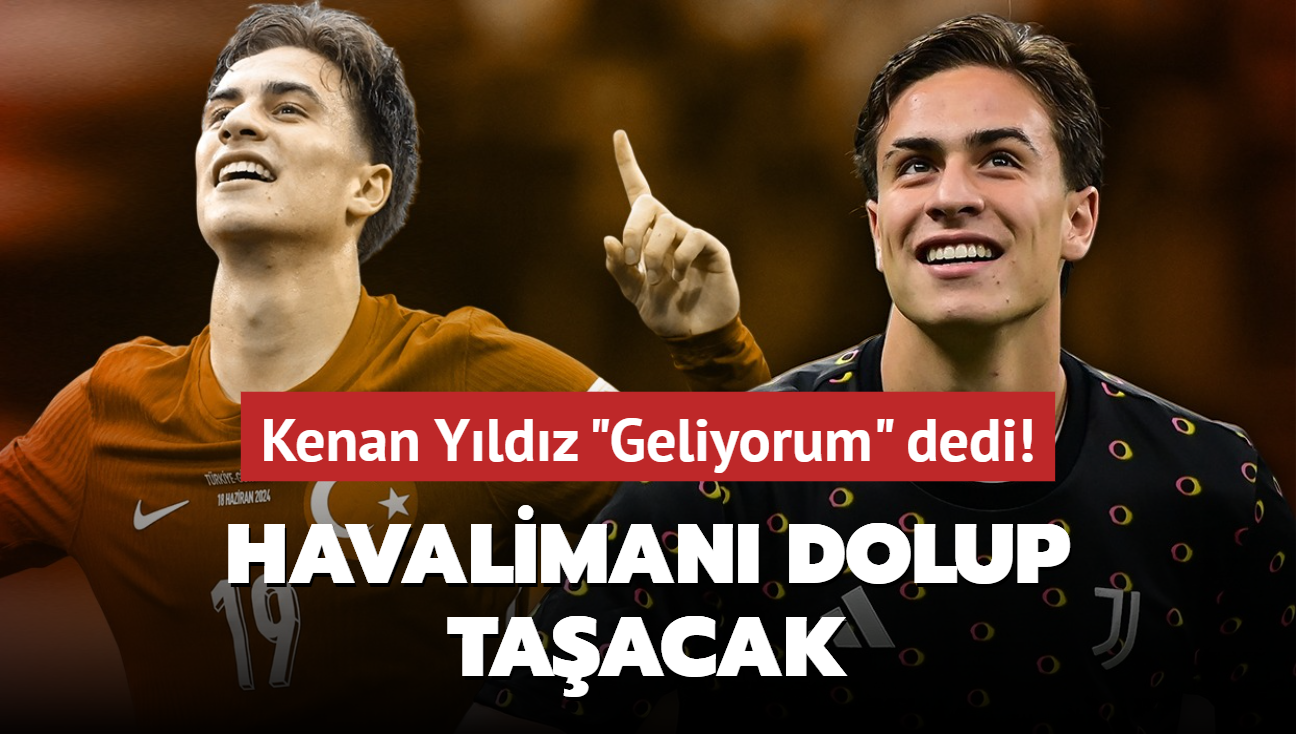 Kenan Yldz "Geliyorum" dedi! Havaliman dolup taacak