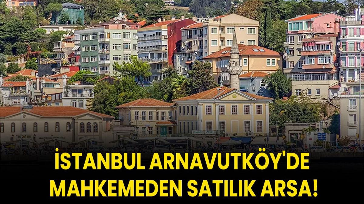stanbul Arnavutky'de mahkemeden satlk arsa!