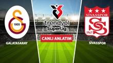 CANLI! Galatasaray - Sivasspor