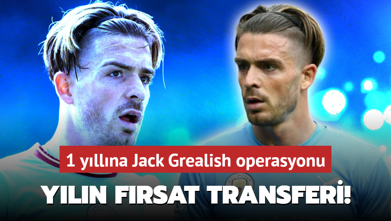 Yln frsat transferi! 1 yllna Jack Grealish operasyonu