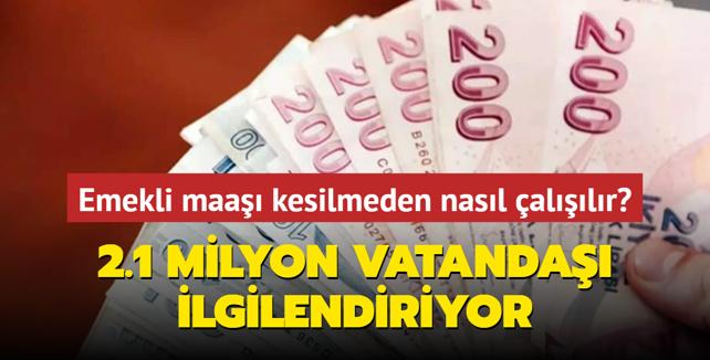 Emekli maa kesilmeden nasl allr 2.1 milyon vatanda ilgilendiriyor... 