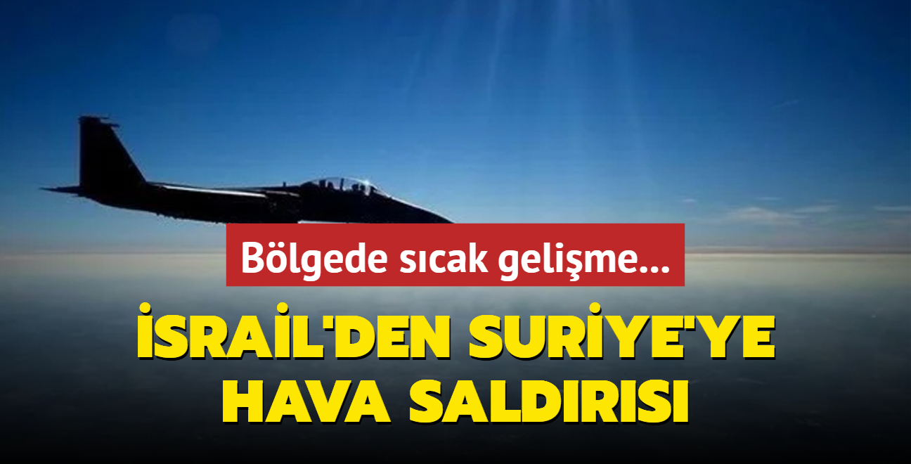 Blgede scak gelime... srail'den Suriye'ye hava saldrs