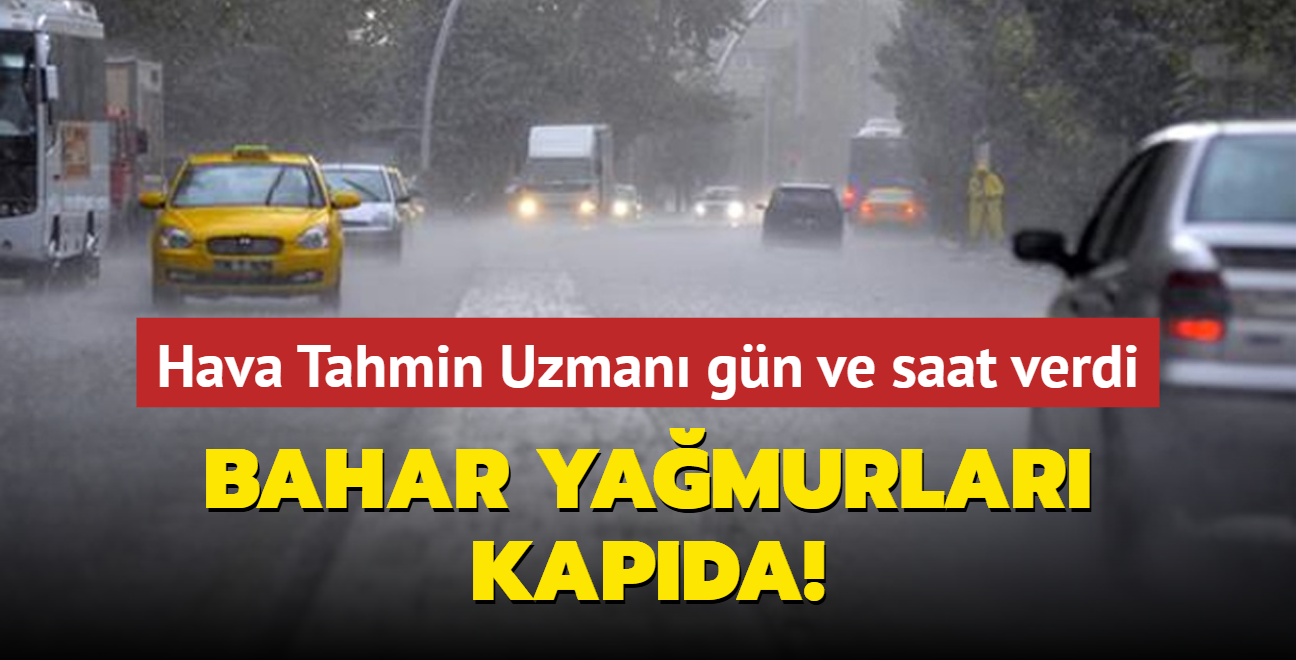 Hava Tahmin Uzman gn ve saat verdi: Bahar yamurlar kapda