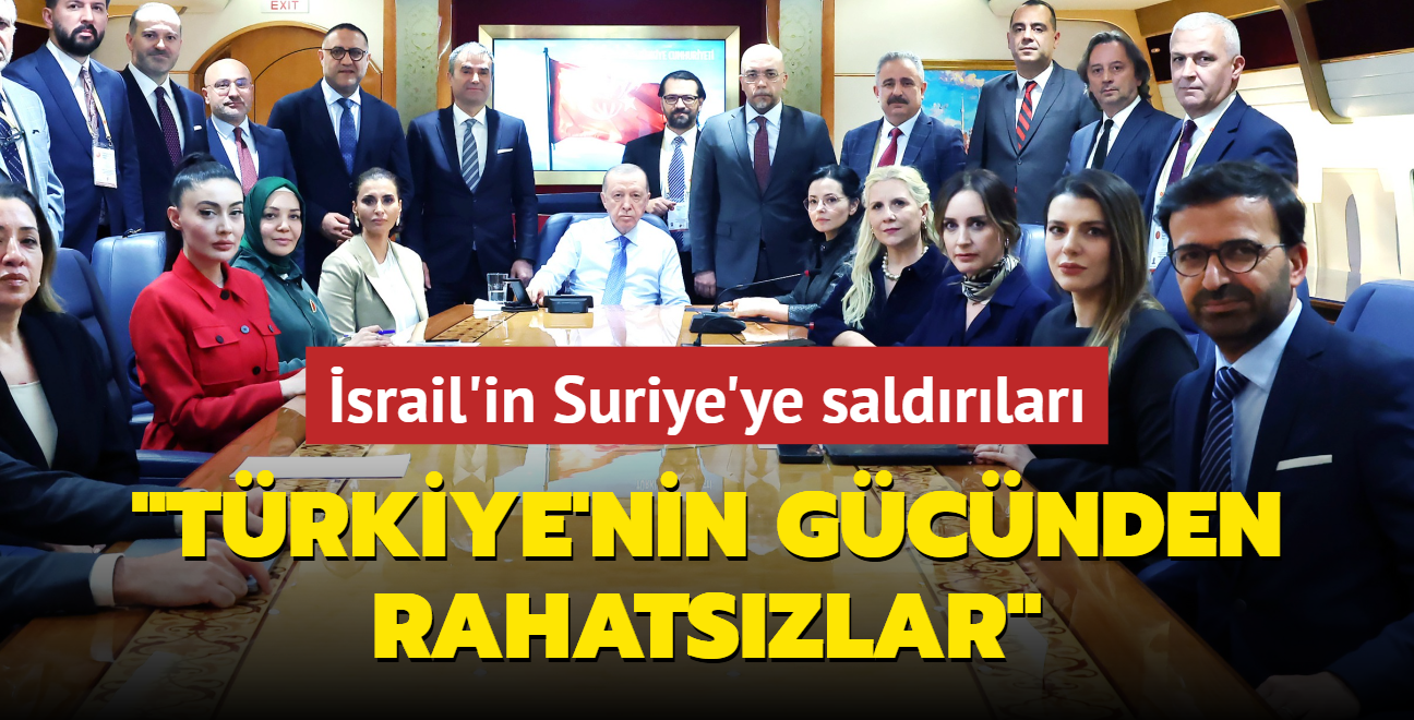 srail'in Suriye'ye saldrlar... Bakan Erdoan: Trkiye'nin gcnden rahatszlar