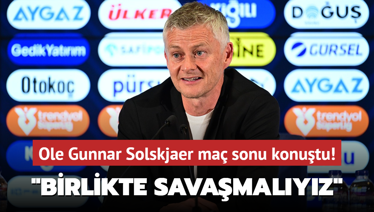 Ole Gunnar Solskjaer ma sonu konutu! "Birlikte savamalyz"
