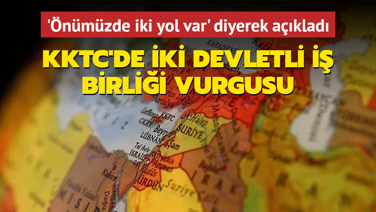 'nmzde iki yol var' diyerek aklad: KKTC'de iki devletli i birlii vurgusu