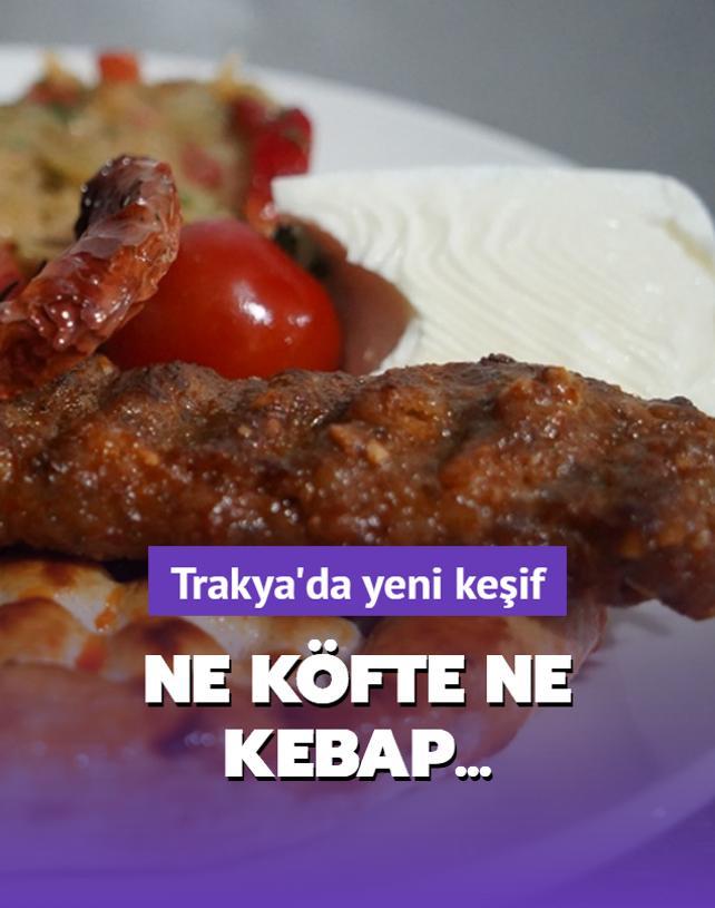 Trakya'da yeni keif: Edirne kebab! Yiyen ne kfte ne kebap diyor...