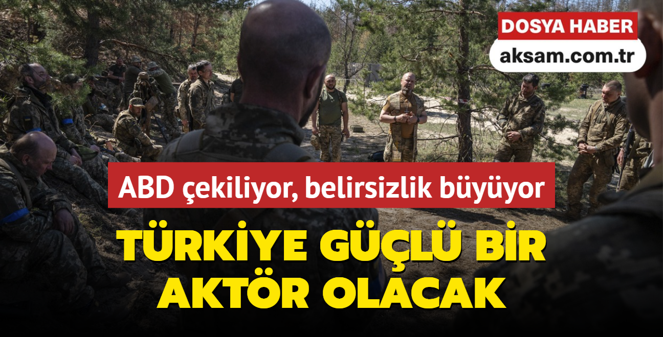 ABD ekiliyor, belirsizlik byyor: Trkiye daha da gl bir aktr olacak