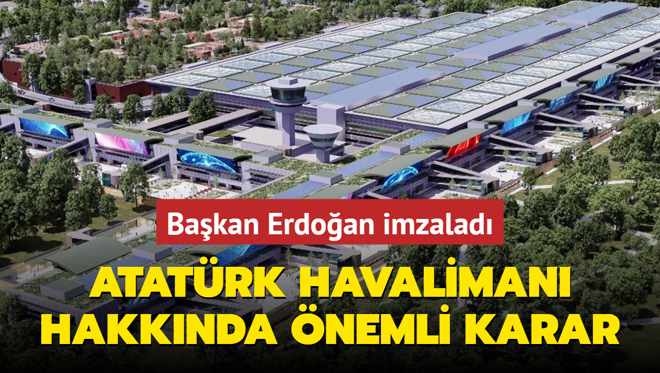 Bakan Erdoan imzasyla Resmi Gazete'de yaymland! Atatrk Havaliman hakknda nemli karar