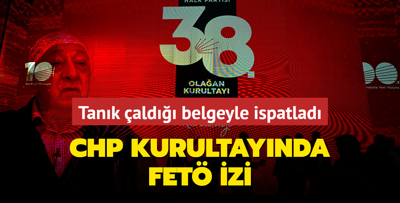CHP kurultaynda FET izi! Tank ald belgeyle ispatlad