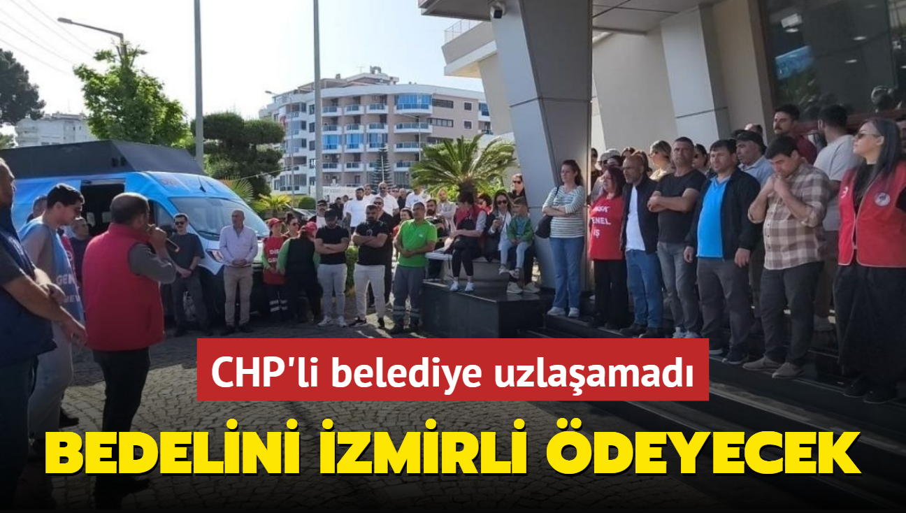 CHP'li belediye uzlaamad! Bedelini zmirli deyecek