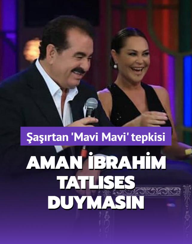 Hlya Avar'dan brahim Tatlses'i artacak 'Mavi Mavi' tepkisi