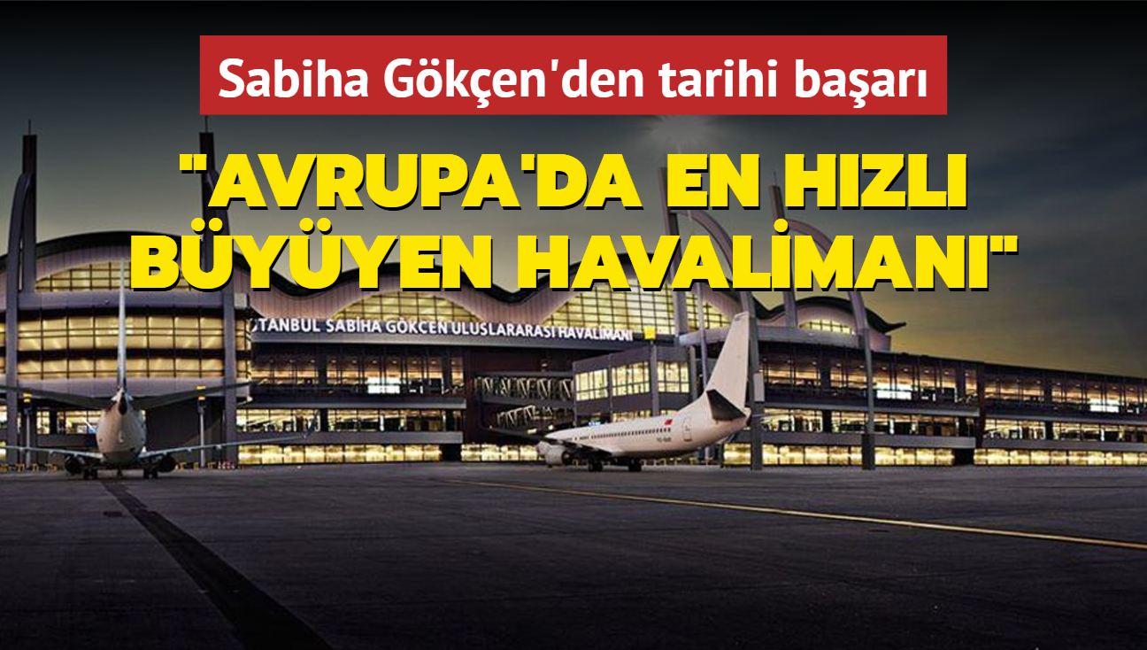 stanbul Sabiha Gken'den tarihi baar...  "Avrupa'da en hzl byyen havaliman"