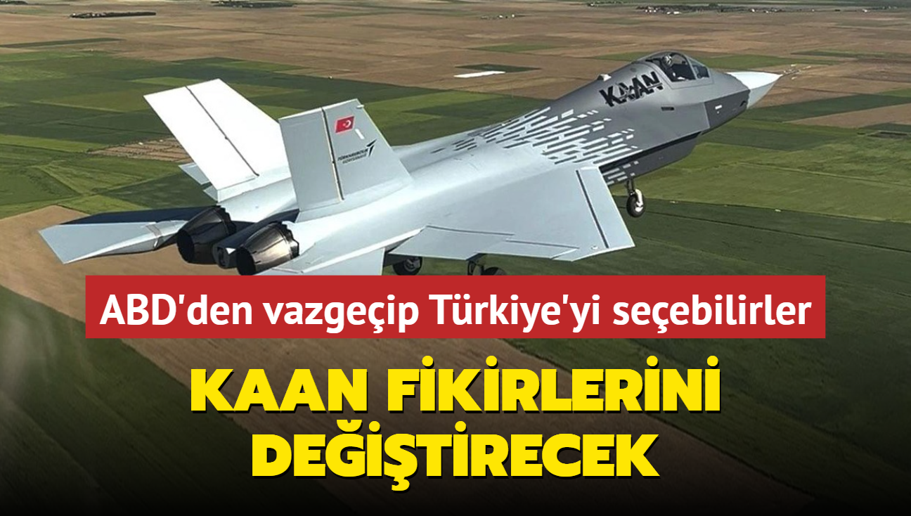 KAAN fikirlerini deitirecek!  ABD ve Rusya'dan vazgeip Trkiye'yi seebilirler 
