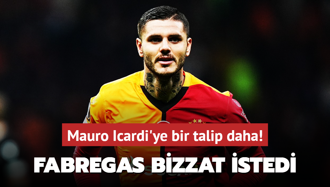 Mauro Icardi'ye bir talip daha! Fabregas bizzat istedi