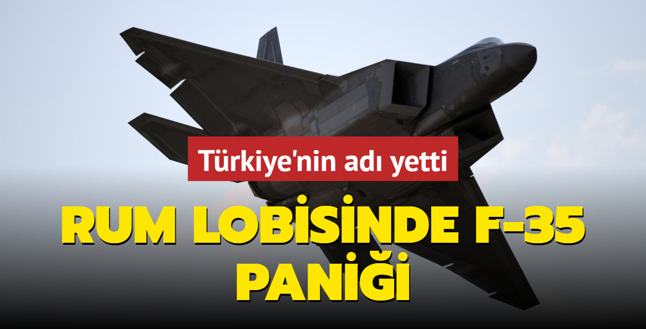 Rum lobisinde F-35 panii... Trkiye'nin ad yetti