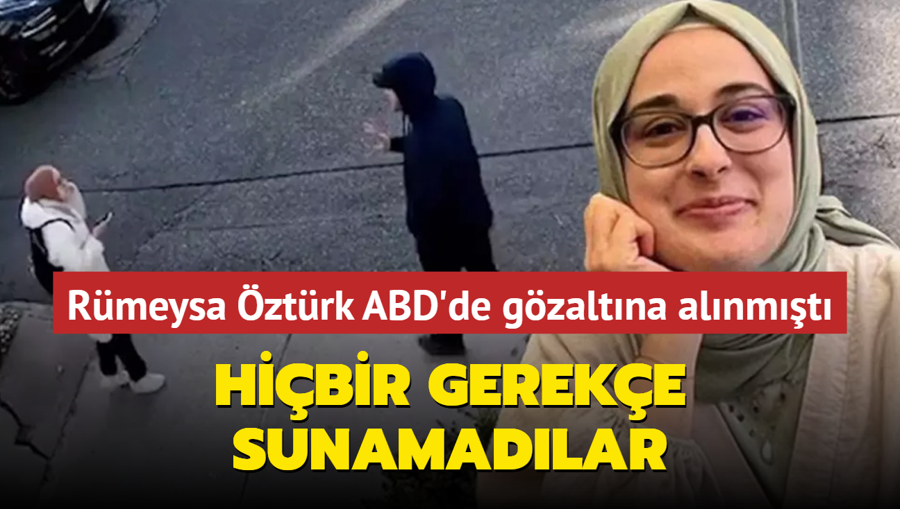Rmeysa ztrk ABD'de gzaltna alnmt: Hibir gereke sunamadlar