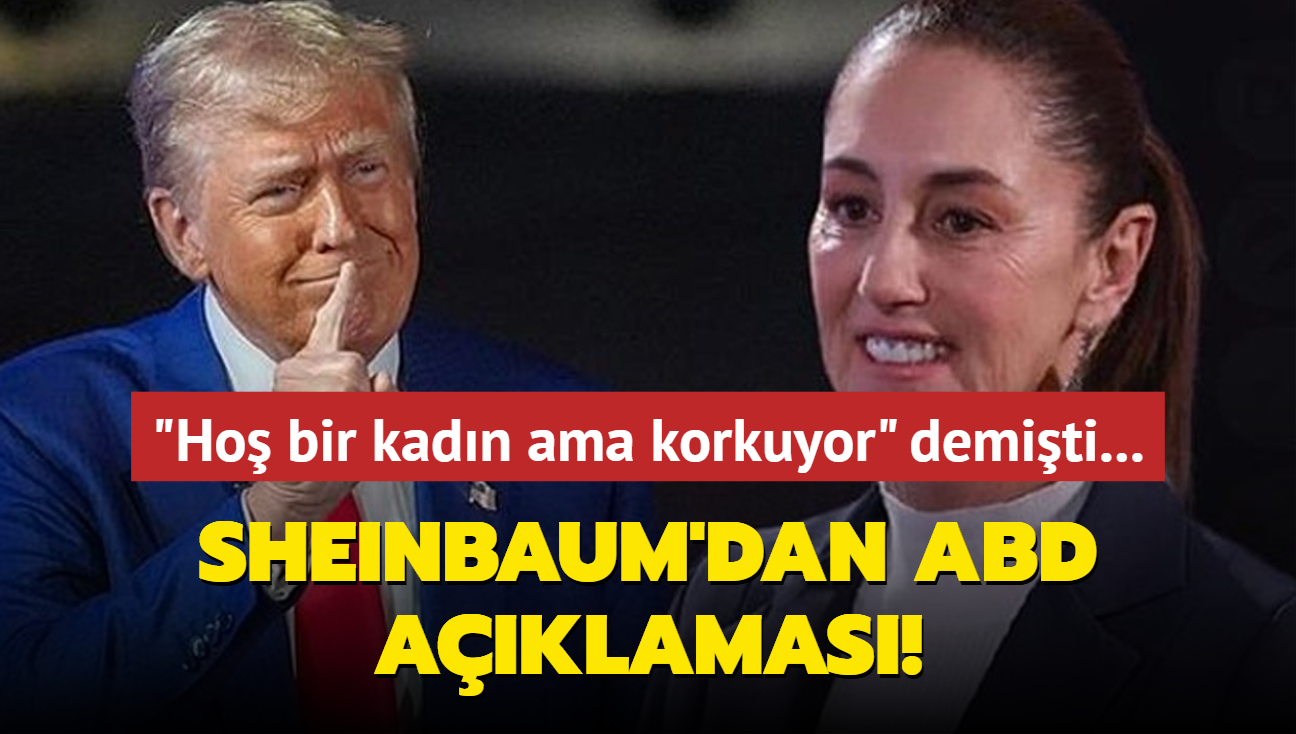 Trump, 'ho bir kadn ama korkuyor' demiti... Sheinbaum'dan ABD aklamas!