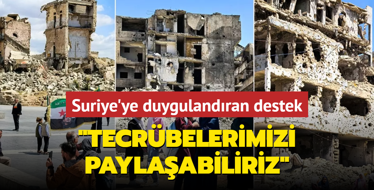 Trkiye'den Suriye'ye duygulandran destek: Tecrbelerimizi paylaabiliriz