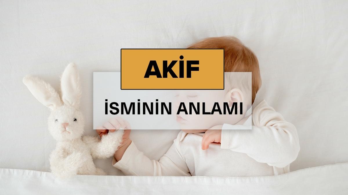 Akif isminin anlam nedir" Akif ne demek, kelime anlam ve kkeni