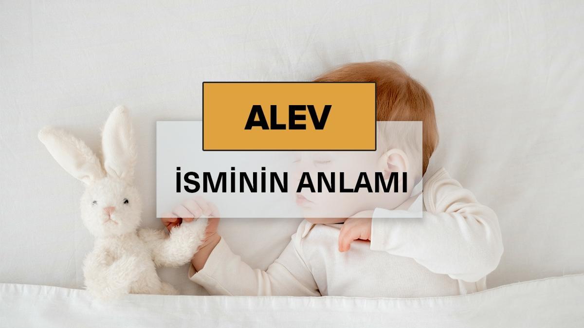 Alev isminin anlam nedir" Alev ne demek, kelime anlam ve kkeni