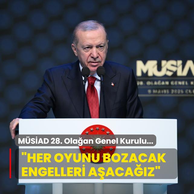MSAD 28. Olaan Genel Kurulu... Bakan Erdoan: Her oyunu bozacak engelleri aacaz